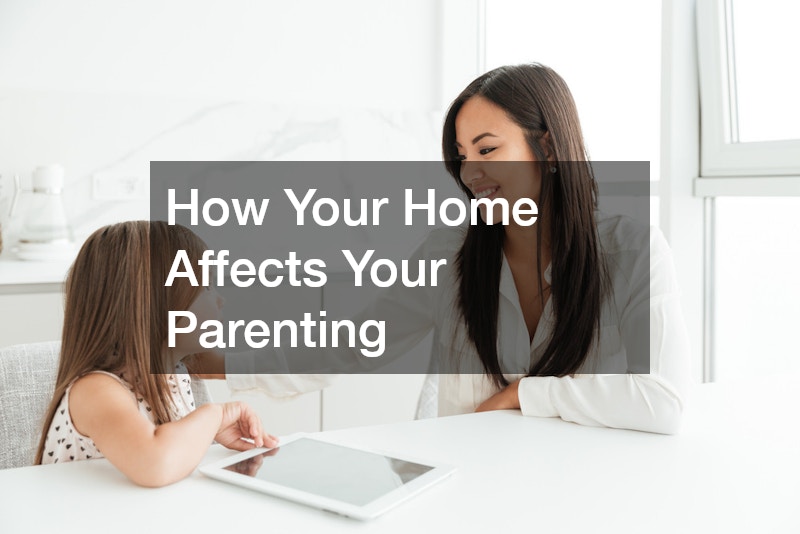 How Your Home Affects Your Parenting