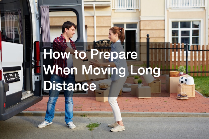 How to Prepare When Moving Long Distance