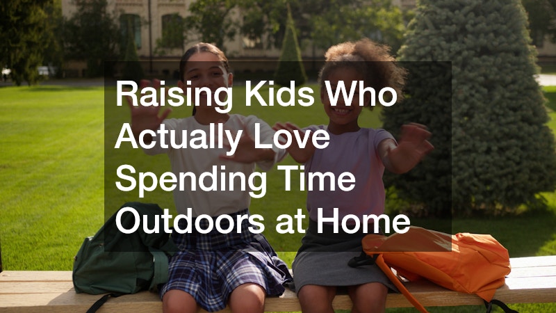 Raising Kids Who Actually Love Spending Time Outdoors at Home