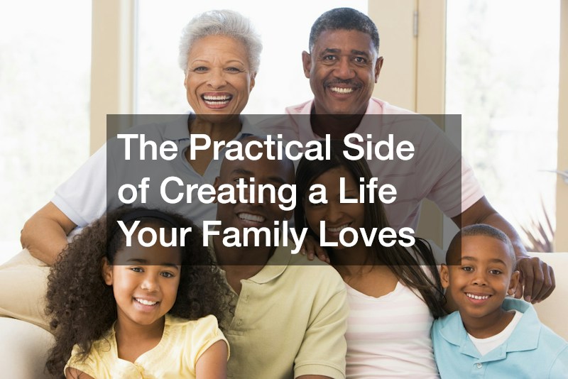 The Practical Side of Creating a Life Your Family Loves